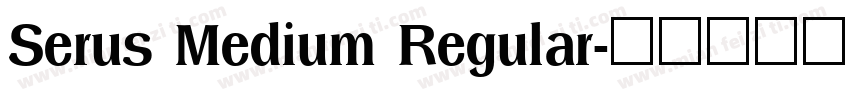 Serus Medium Regular字体转换